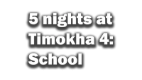 5 nights at Timokha 4 School logo