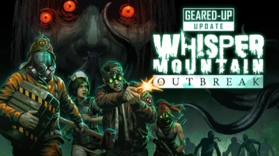 Whisper Mountain Outbreak - The Geared-Up Update