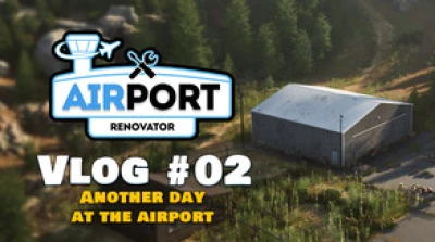 Airport Renovator VLOG#02 - Another Day At The Airport